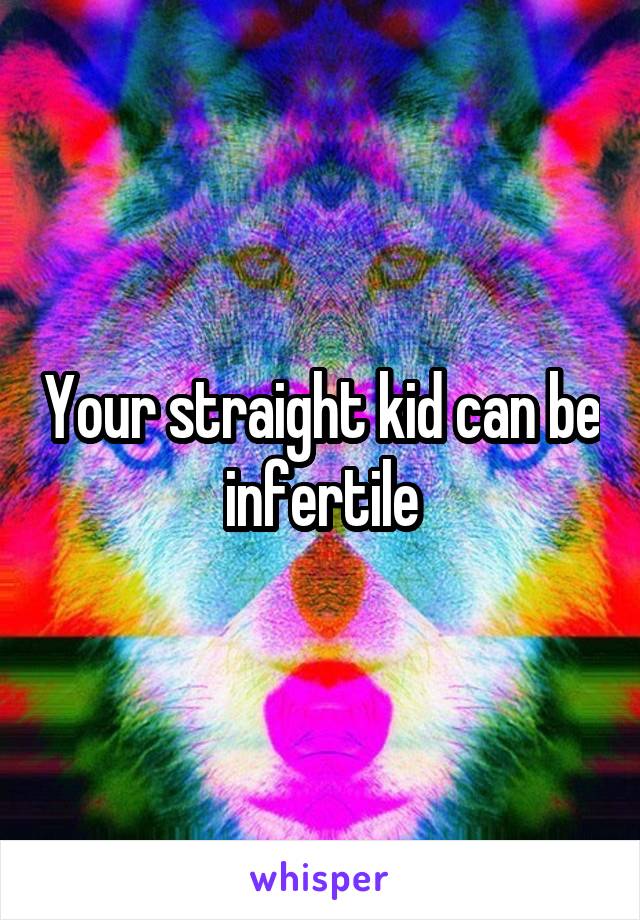 Your straight kid can be infertile