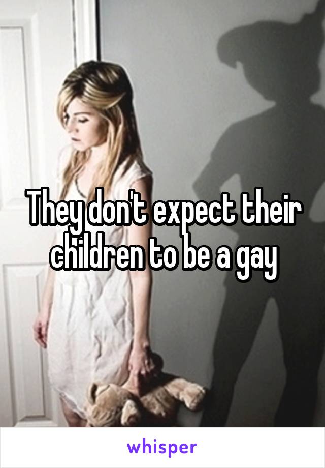 They don't expect their children to be a gay