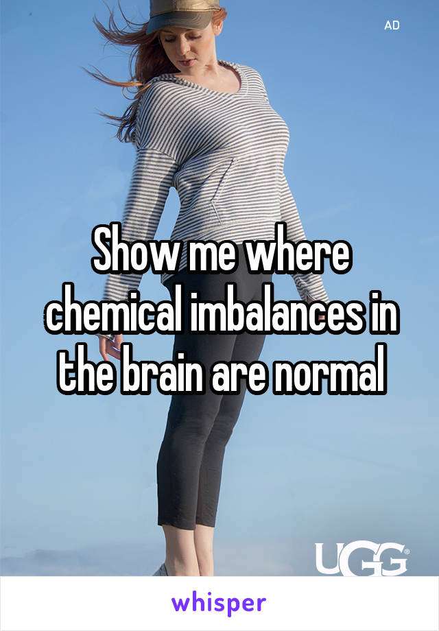 Show me where chemical imbalances in the brain are normal