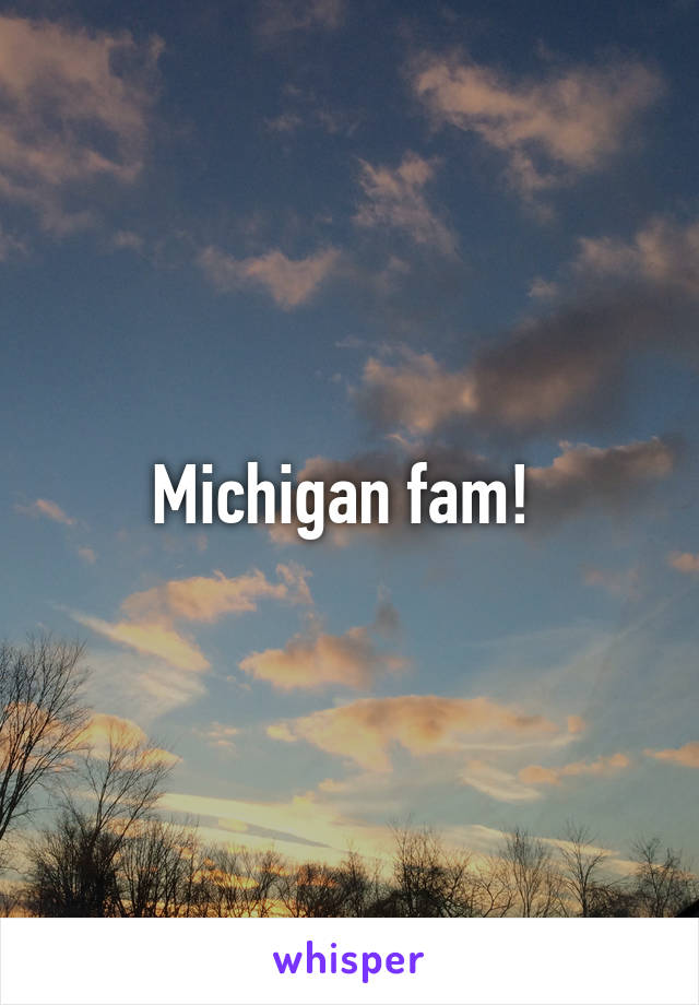 Michigan fam! 