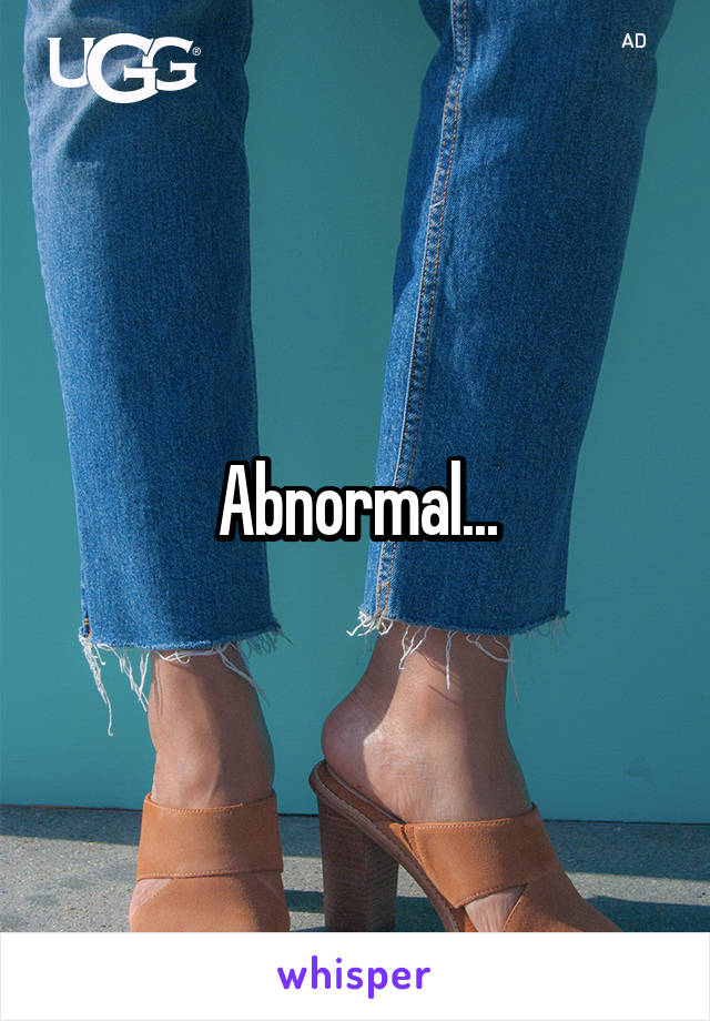 Abnormal...