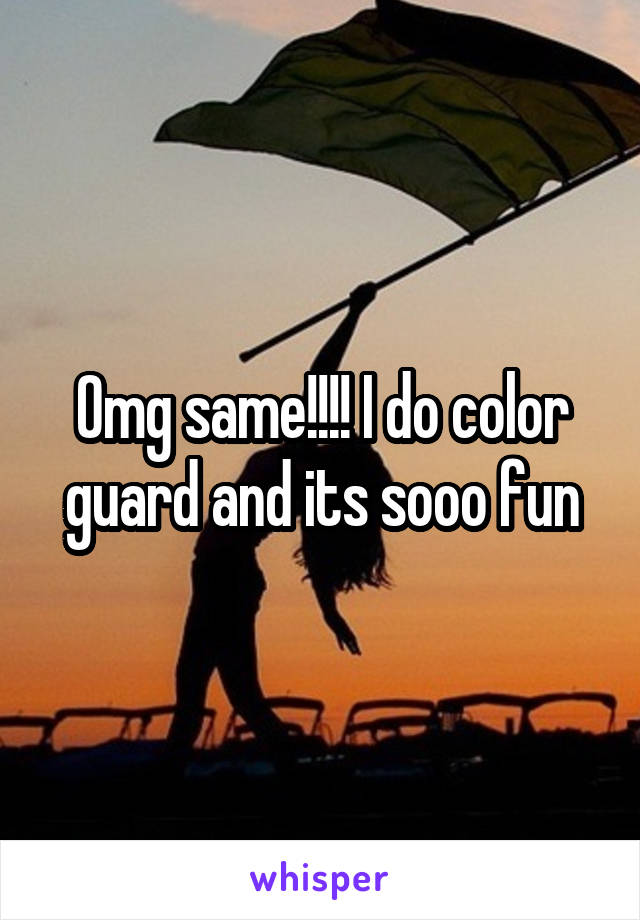 Omg same!!!! I do color guard and its sooo fun