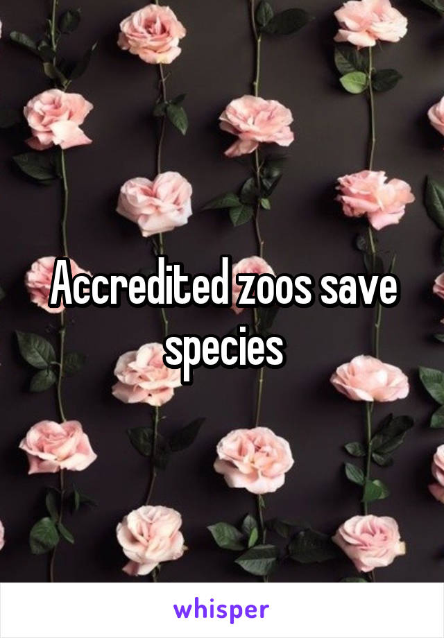 Accredited zoos save species