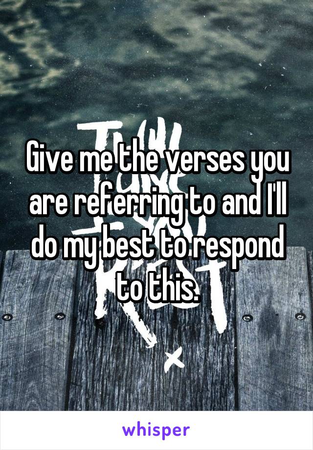 Give me the verses you are referring to and I'll do my best to respond to this.