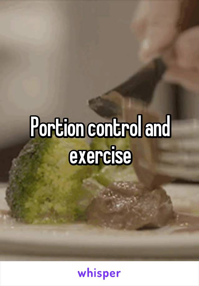 Portion control and exercise