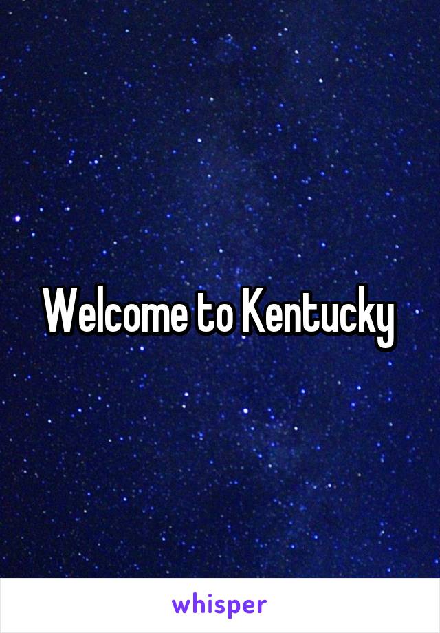 Welcome to Kentucky 