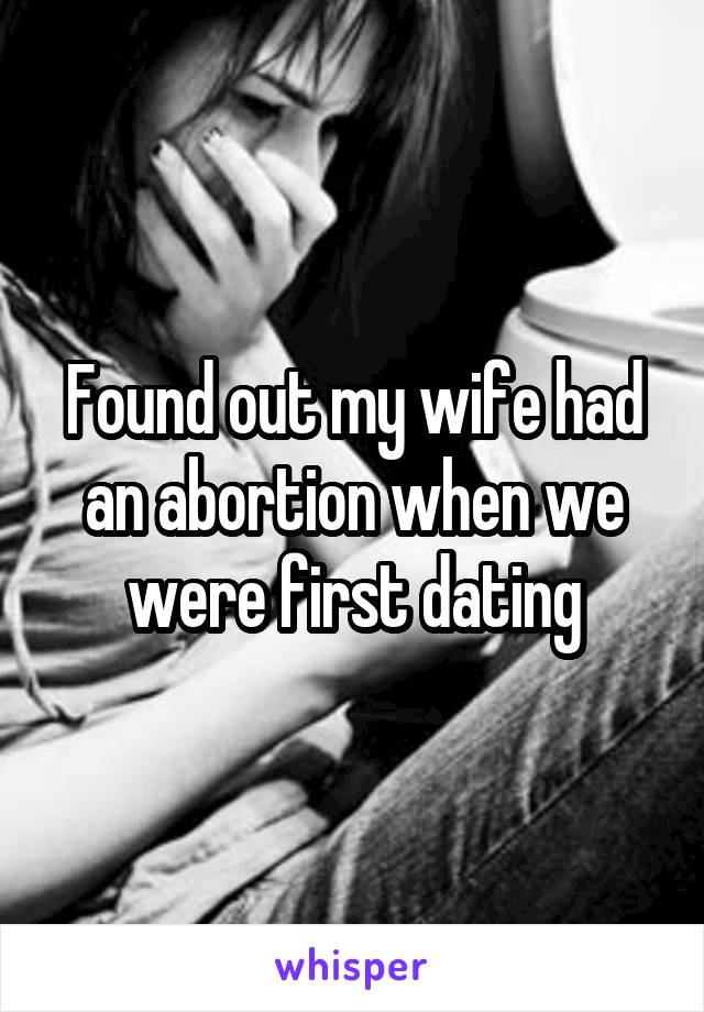 Found out my wife had an abortion when we were first dating