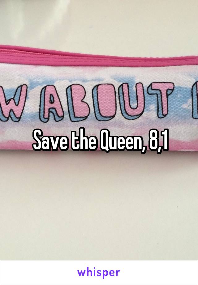 Save the Queen, 8,1
