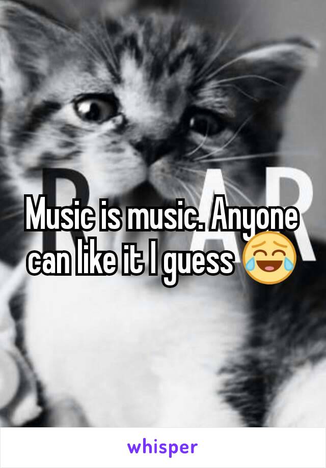 Music is music. Anyone can like it I guess 😂