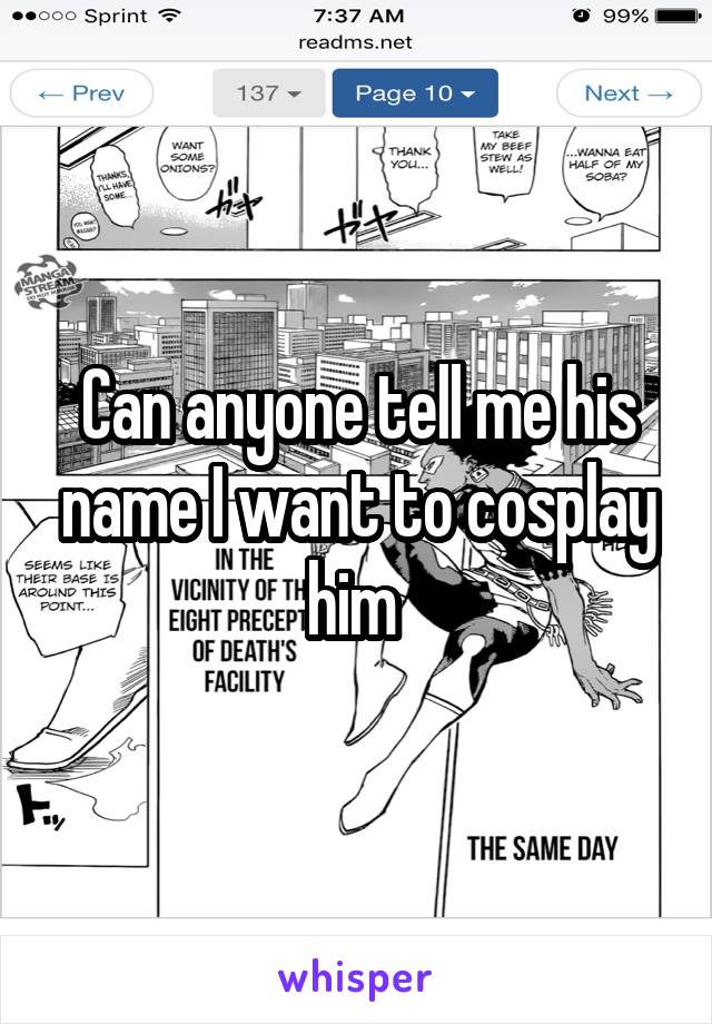 Can anyone tell me his name I want to cosplay him 