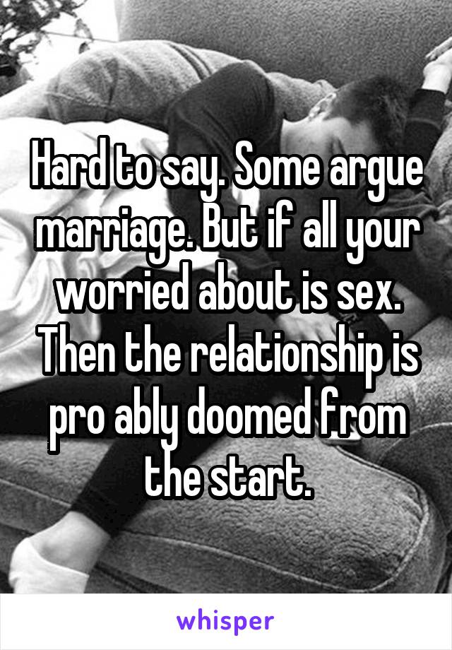 Hard to say. Some argue marriage. But if all your worried about is sex. Then the relationship is pro ably doomed from the start.