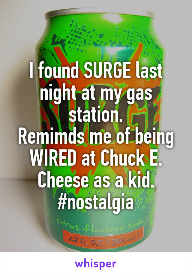 I found SURGE last night at my gas station.
Remimds me of being WIRED at Chuck E. Cheese as a kid.
#nostalgia