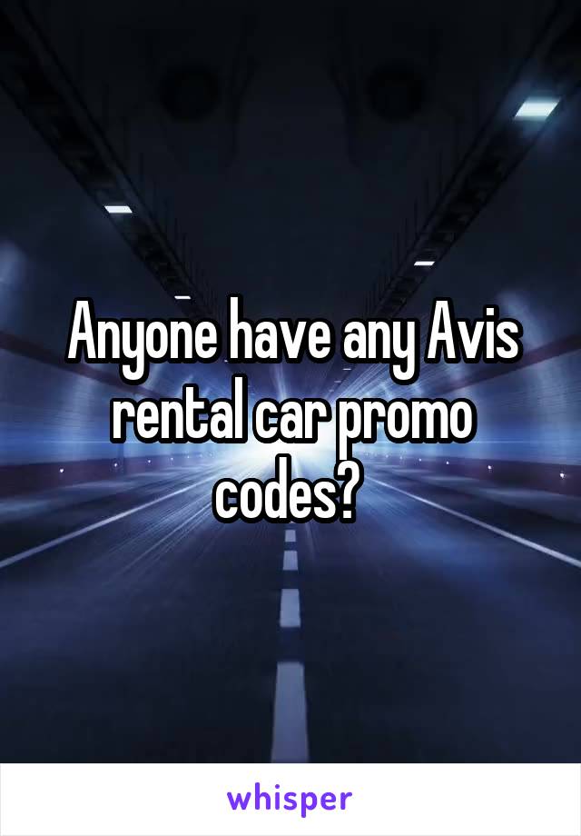 Anyone have any Avis rental car promo codes? 