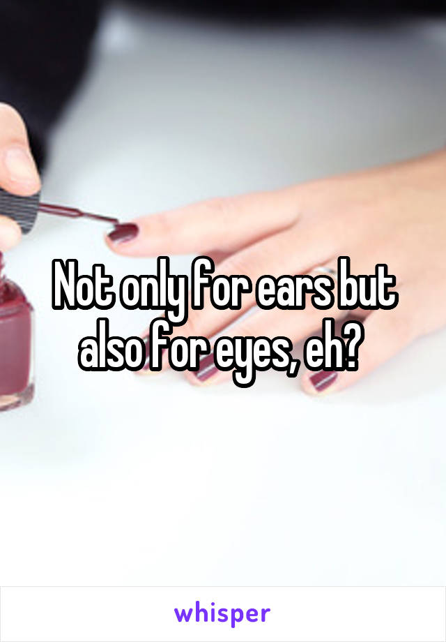 Not only for ears but also for eyes, eh? 