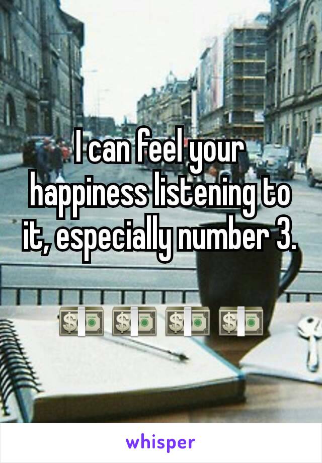 I can feel your happiness listening to it, especially number 3.

💵💵💵💵