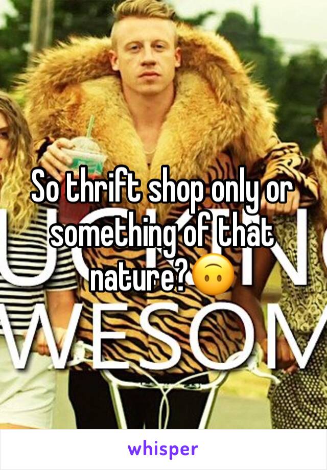 So thrift shop only or something of that nature?🙃