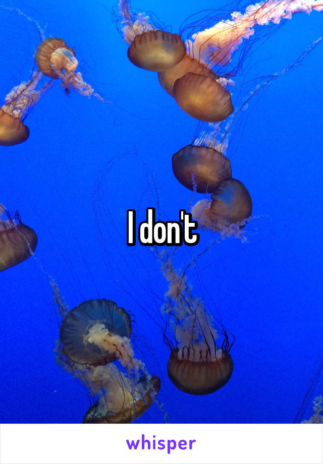 I don't