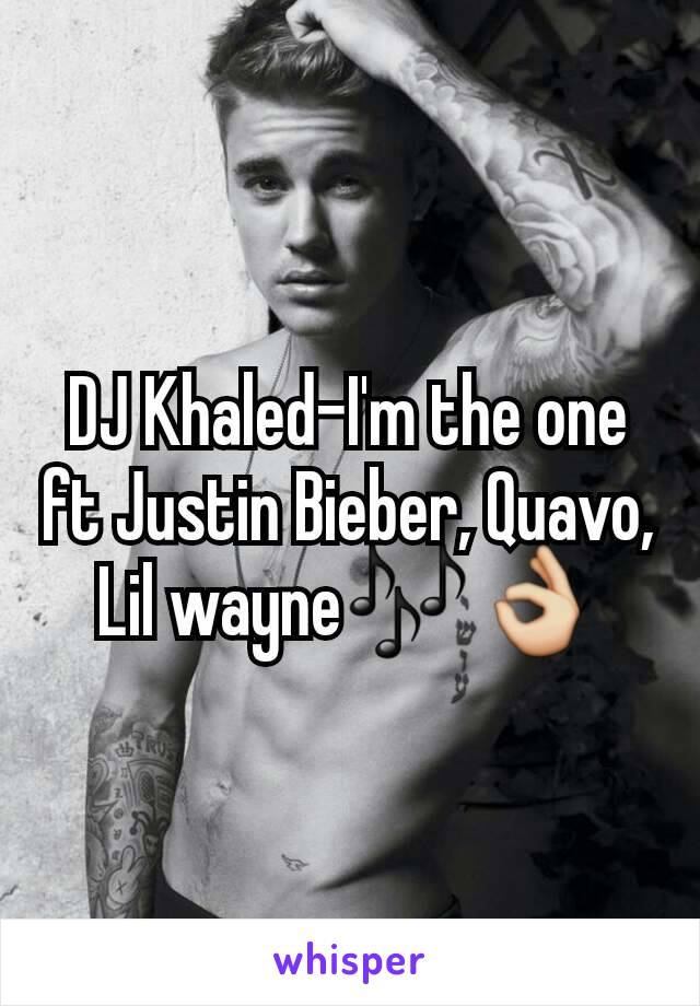 DJ Khaled-I'm the one ft Justin Bieber, Quavo, Lil wayneðŸŽ¶ðŸ‘Œ