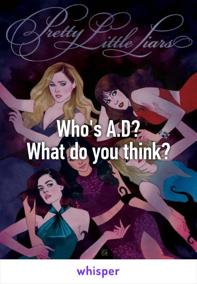Who's A.D?
What do you think?