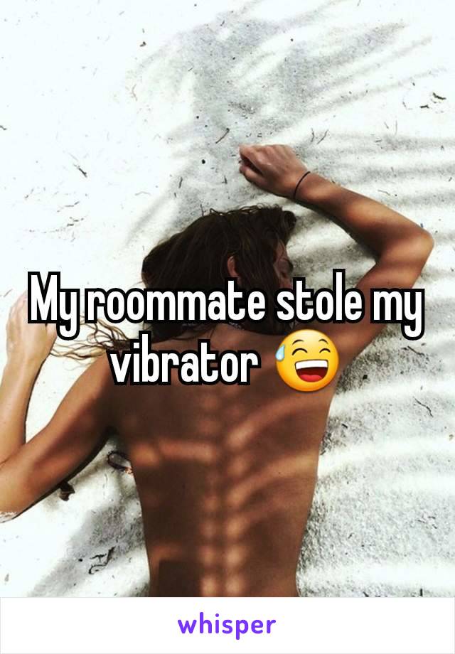 My roommate stole my vibrator 😅