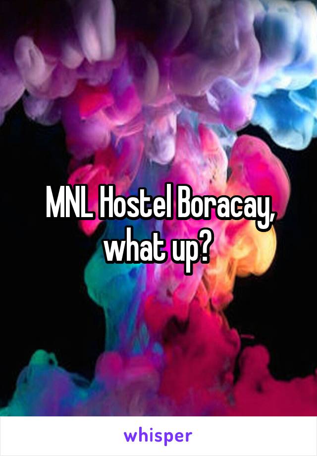 MNL Hostel Boracay, what up? 