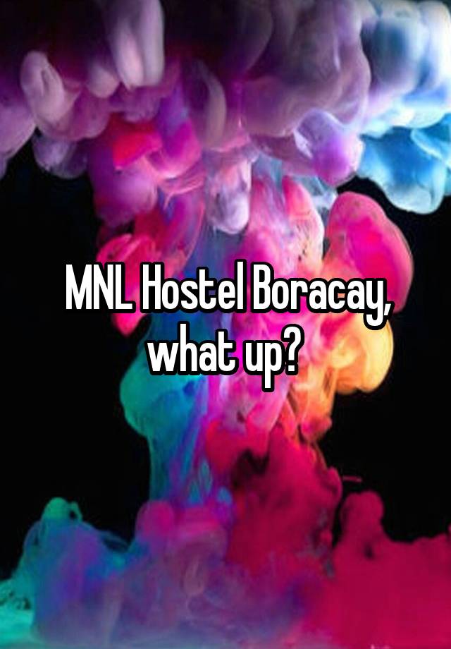 MNL Hostel Boracay, what up? 