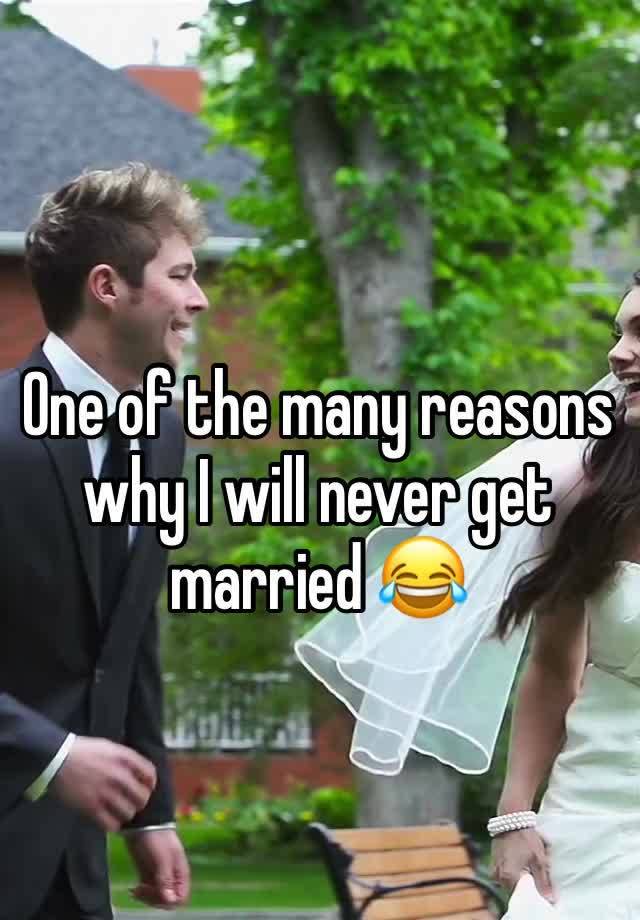 one-of-the-many-reasons-why-i-will-never-get-married