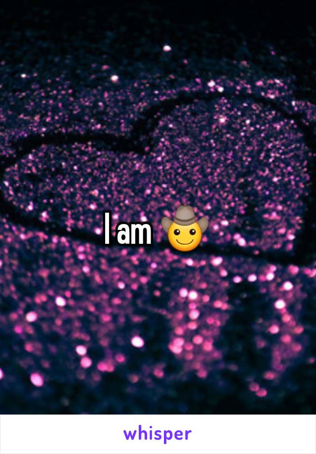 I am 🤠