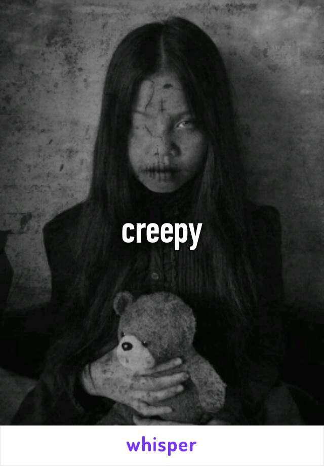 creepy