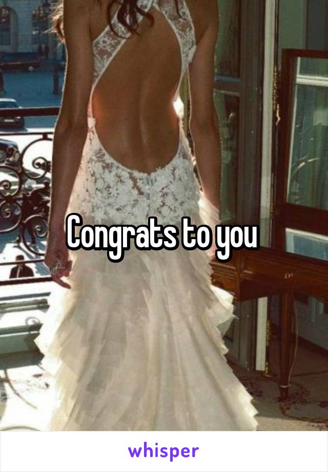 Congrats to you 