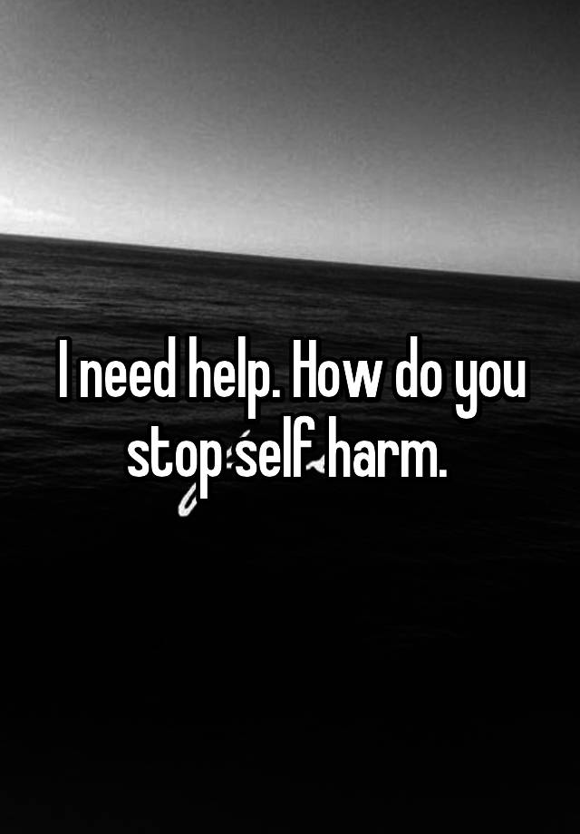 i-need-help-how-do-you-stop-self-harm