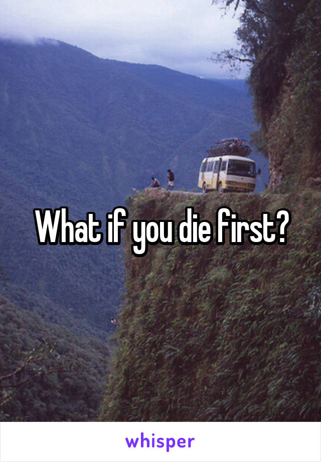 What if you die first?