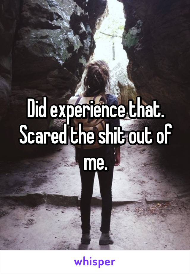 Did experience that. Scared the shit out of me.