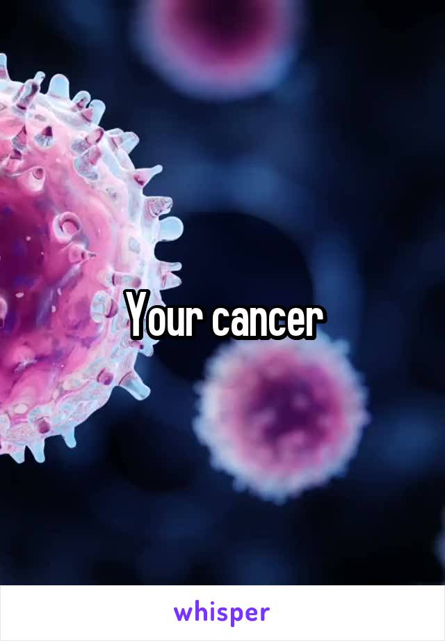 Your cancer