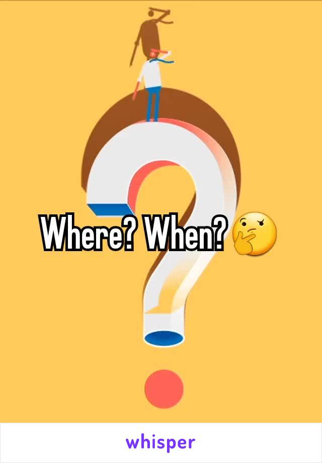 Where? When?🤔