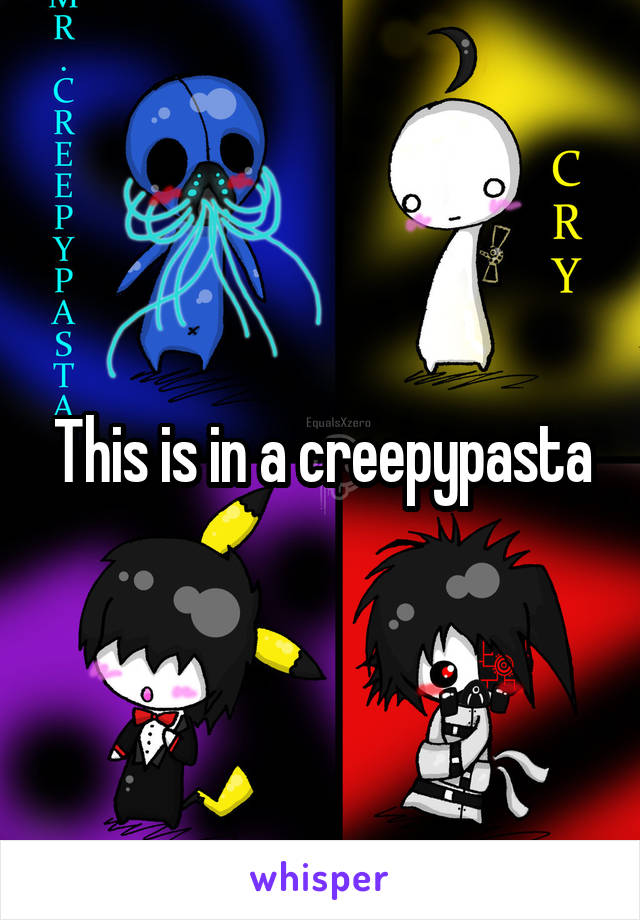 This is in a creepypasta