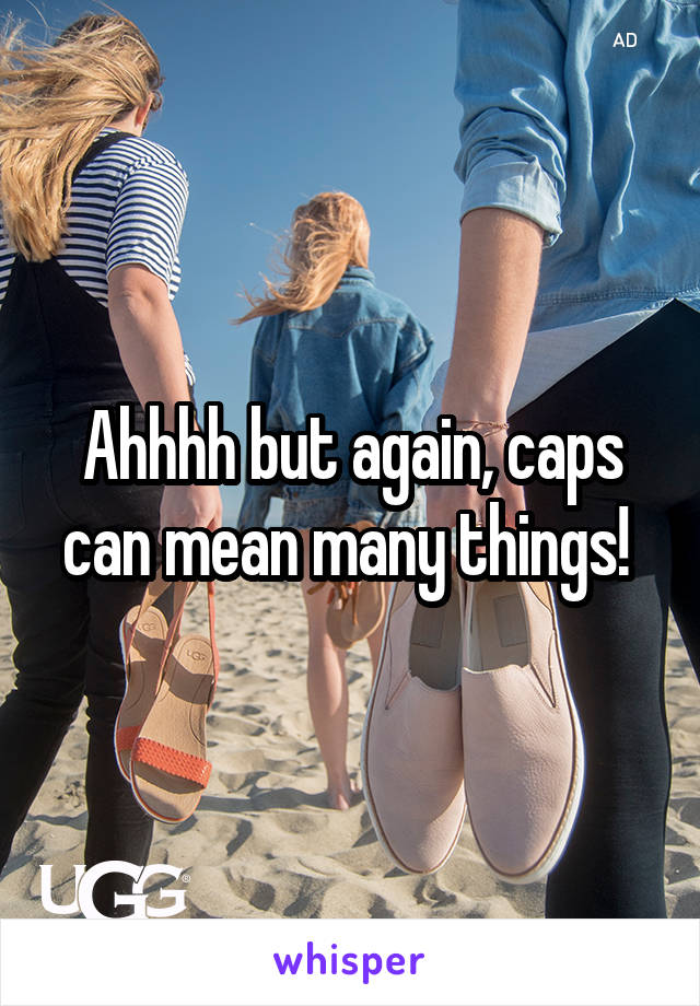 Ahhhh but again, caps can mean many things! 