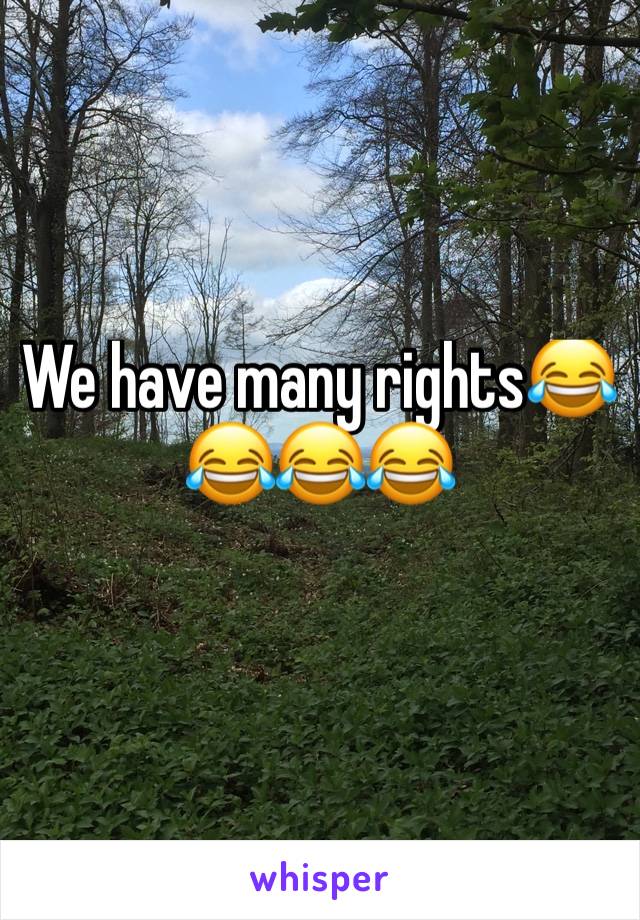 We have many rights😂😂😂😂