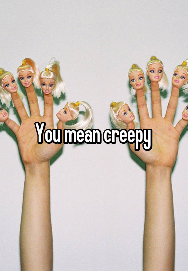 you-mean-creepy