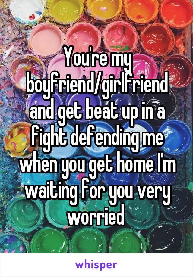 you-re-my-boyfriend-girlfriend-and-get-beat-up-in-a-fight-defending-me