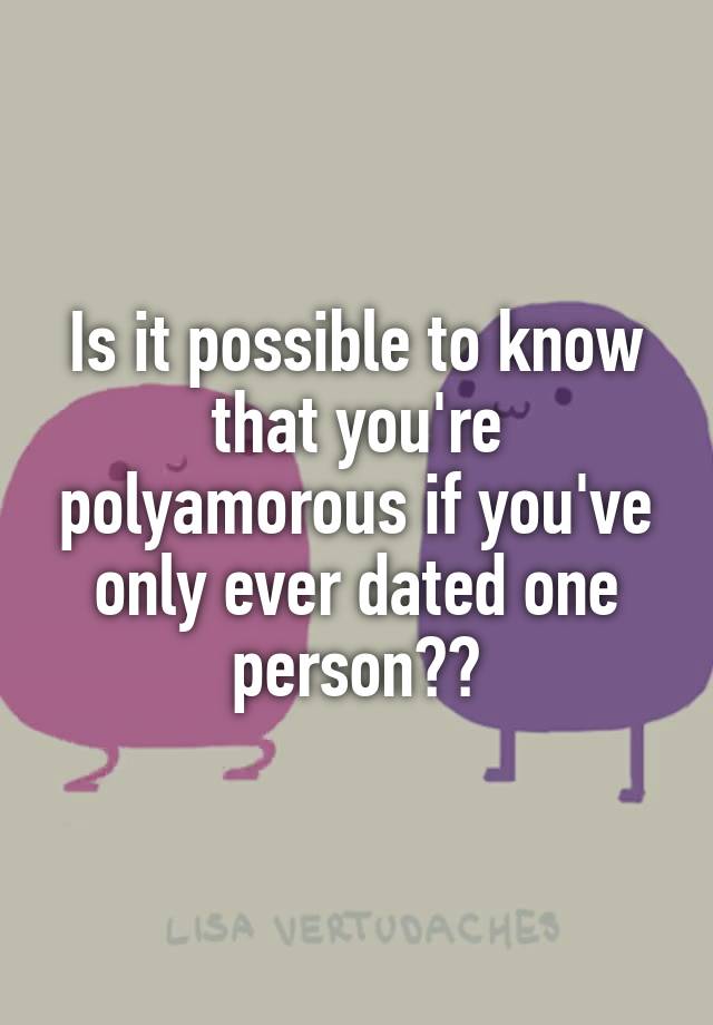 is-it-possible-to-know-that-you-re-polyamorous-if-you-ve-only-ever