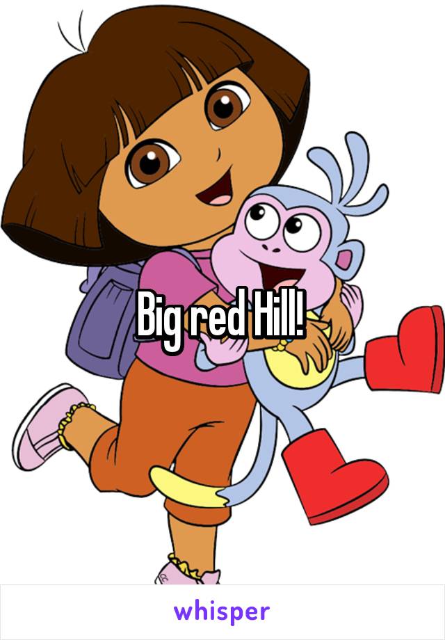 Big red Hill! 