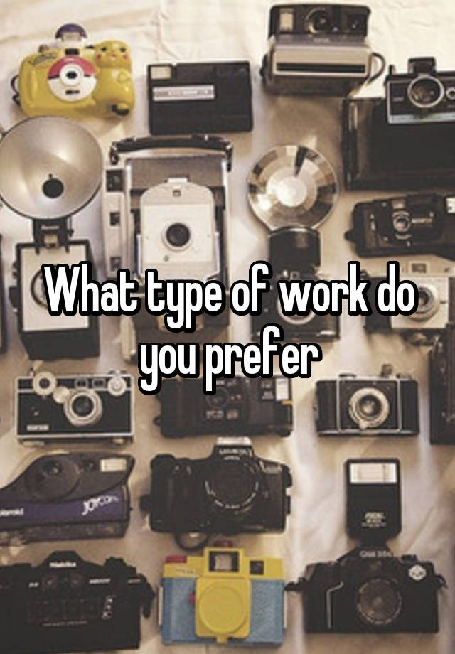 what-type-of-work-do-you-prefer