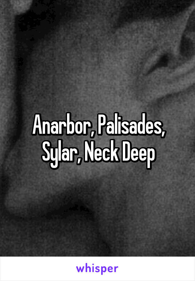 Anarbor, Palisades, Sylar, Neck Deep