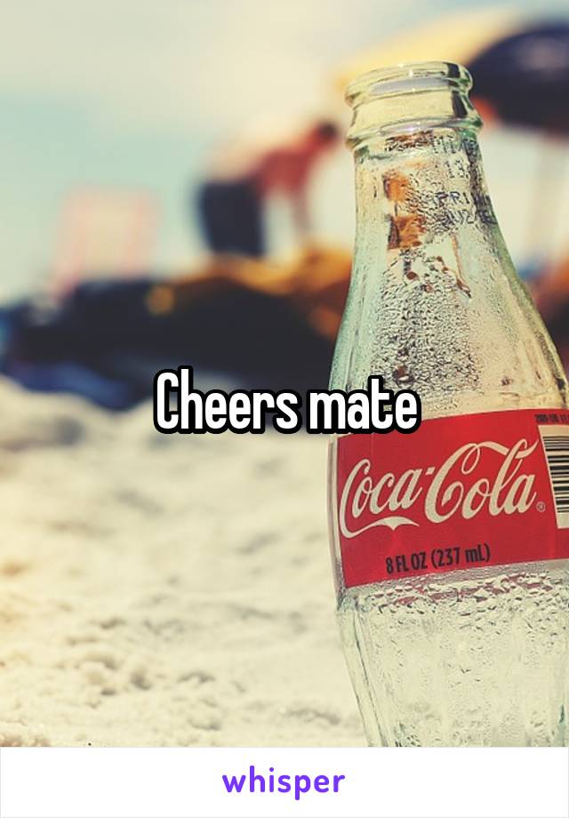 Cheers mate