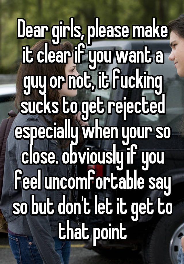 Dear Girls Please Make It Clear If You Want A Guy Or Not It Fucking