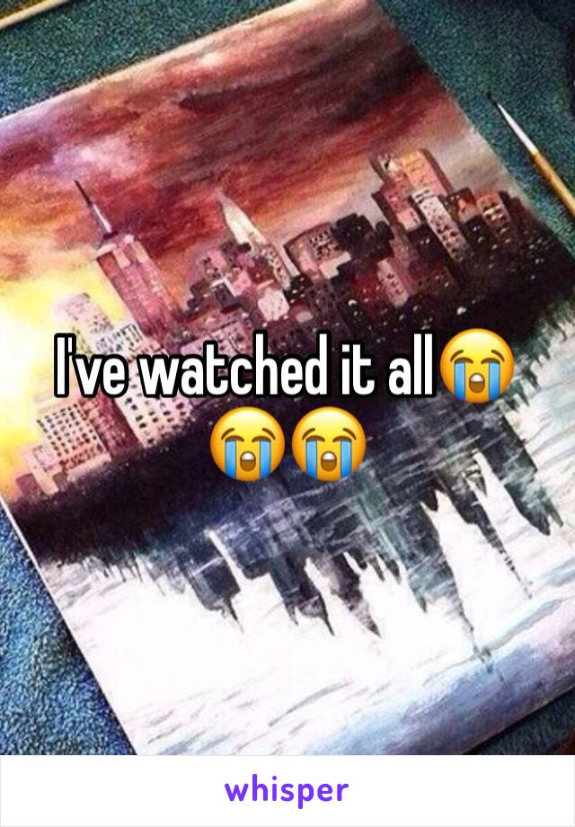 I've watched it all😭😭😭