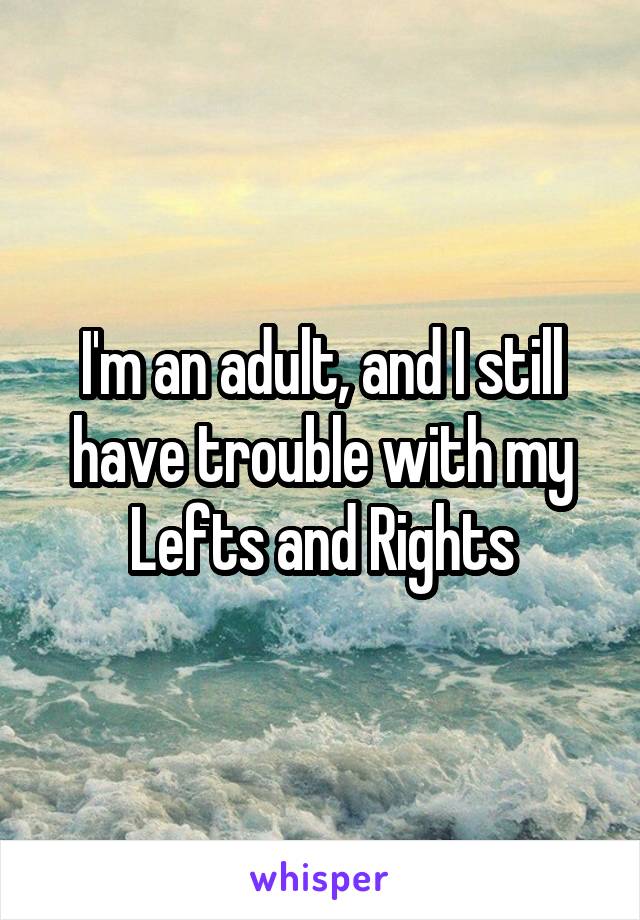I'm an adult, and I still have trouble with my Lefts and Rights