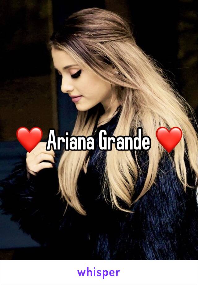 ❤️ Ariana Grande ❤️ 