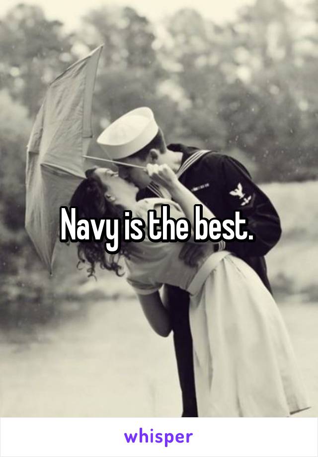 Navy is the best. 